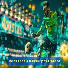 miss fashion luxury fortaleza